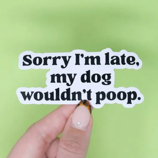 Picture of Funny Dog Sticker - Sorry I'm Late,My Dog Wouldn't Poop